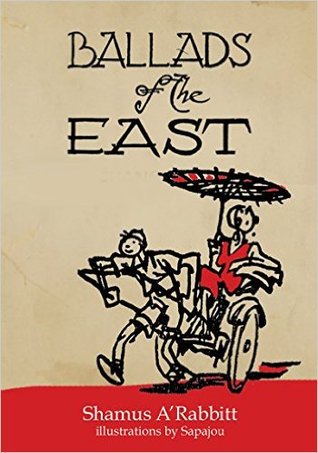 Ballads of the East: With Illustrations by Sapajou (China Classics)
