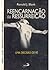 Reencarnação ou Ressureição - Uma Decisão de Fé