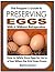 The Prepper's Guide to Preserving Eggs With (& Without) Refrigeration: How to Safely Store Eggs for Up to a Year When the Grid Goes Down