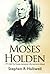 Moses Holden 1777-1864 by Stephen R. Halliwell