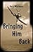 Bringing Him Back