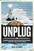 UNPLUG: 26 People Share How They Recharge and Reconnect to Passion, Presence, and Purpose