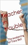 Teacher in Trouble: The awakening of Tracy Bell (Tracy Bell Teacher Series Book 1)