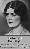 The Poetry of Elinor Wylie: "I am better able to imagine hell than heaven; it is my inheritance, I suppose."