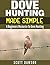 Dove Hunting Made Simple by Scott   Dawson