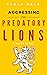 Aggressing the Predatory Lions