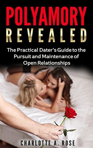 Polyamory: The Practical Dater's Guide to the Pursuit and Maintenance of Open Relationships (Polyamory, Polyamorous, Relationship, Dating, Poly Relationship, Polyamory Dating, Open Relationships)