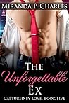 The Unforgettable Ex (Captured by Love, #5) The Unforgettable Ex (Captured by Love, #5)