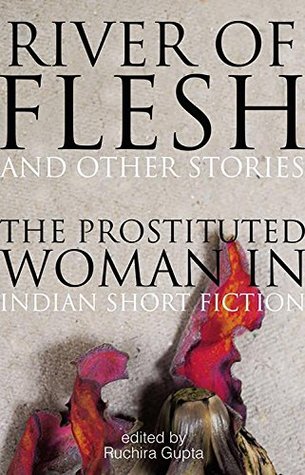 River Of Flesh And Other Stories: The Prostituted Woman In Indian Short Fiction (Paperback)