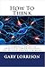 How To Think: A Complete Gu...
