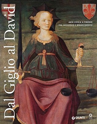 Dal Giglio al David: Arte civica a Firenze fra Medioevo e Rinascimento (Italian Edition)