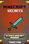 Minecraft Secrets: Over 200 Relatively Unknown Minecraft Secrets, Tips, and Tricks