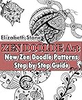 ZEN Doodle Art: New Zen Doodle Patterns - Step by Step Guide (Zen Doodle Art with Elizabeth Stone Book 1)