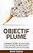 OBJECTIF PLUME : comment écrire un discours, construire un message et convaincre un auditoire (French Edition)