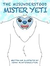 The Misunderstood Mister Yeti by John Hinterreiter