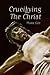 Crucifying The Christ by Mark Gee