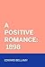 A Positive Romance: 1898