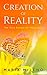Creation of Reality: The True Recipe for Happiness