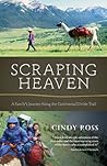 Scraping Heaven: A Family's Journey Along the Continental Divide Trail Scraping Heaven: A Family's Journey Along the Continental Divide Trail