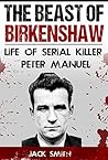 The Beast of Birkenshaw: Life of Serial Killer Peter Manuel