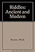 Riddles: Ancient and Modern