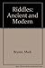 Riddles: Ancient and Modern