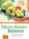 Säure Basen Balance[Übersäuerung Erkennen Und Ausgleichen ; Mit 8 Tage Kur Für Körper &Amp; Seele ; Entschlacken, Entgiften, Abnehmen]
