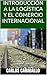 INTRODUCCIÓN A LA LOGÍSTICA Y EL COMERCIO INTERNACIONAL (Spanish Edition)