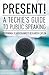 Present! A Techie's Guide t...
