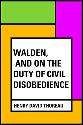 Walden, and On The Duty Of Civil Disobedience