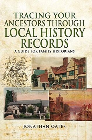 Tracing Your Ancestors Through Local History Records: A Guide for Family Historians (Kindle Edition)