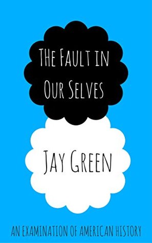 The Fault in Our Selves: An Examination of American History
