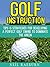 Golf Instruction: Golf Swing - Tips & Strategies for Developing a Perfect Golf Swing to Dominate the Green