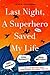 Last Night, A Superhero Saved My Life: Neil Gaiman!! Jodi Picoult!! Brad Meltzer!! . . . and an All-Star Roster on the Caped Crusaders That Changed Their Lives