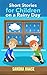 Short Stories for Children on a Rainy Day by Sandra Haase