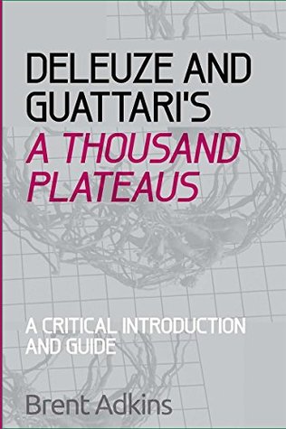 Deleuze and Guattari's A Thousand Plateaus: A Critical Introduction and Guide (Critical Introductions and Guides)