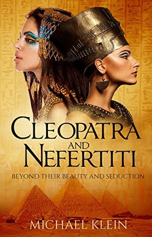 Cleopatra and Nefertiti: Beyond Their Beauty and Seduction (Kindle Edition)