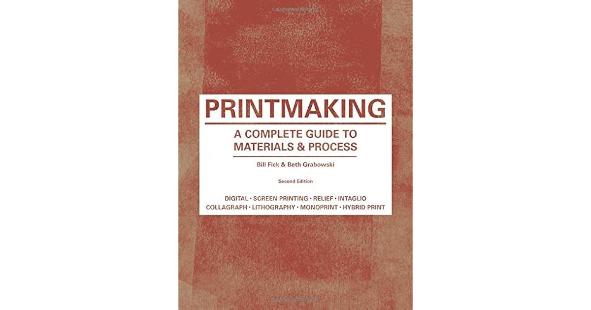 Printmaking A Complete Guide to Materials Process by Bill Fick