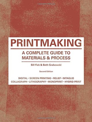 Printmaking: A Complete Guide to Materials & Process (Printmaker's Bible, process shots, techniques, step-by-step illustrations)