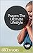Prayer: The Ultimate Lifestyle: 6 Session Bible Study: We simply can't know God without prayer. (Study Through the Bible Book 17)