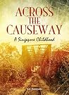 Across the Causeway by N.B. Badarudin Across the Causeway by N.B. Badarudin