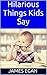 Hilarious Things That Kids Say
