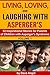 Living, Loving and Laughing with Asperger’s (Volume 1): 52 Tips, Stories and Inspirational Ideas for Parents of Children with Asperger’s (Living, Loving and Laughing with Asperger’s Series)