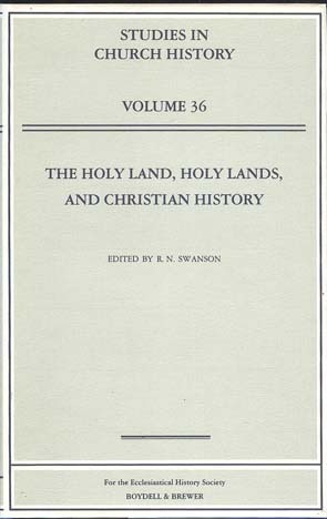 The Holy Land, Holy Lands, and Christian History: Papers Read at the 1998 Summer Meeting and the 1999 Winter Meeting of the Ecclesiastical History Society (Studies in Church History)