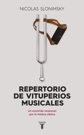Repertorio de vituperios musicales. Un recorrido venenoso por la música clásica