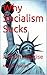 Why Socialism Sucks: A Short Treatise
