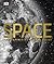 Space: The Definitive Visual Guide; From Earth to the edge of the universe