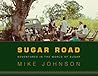 Sugar Road: Adventures in the World of Sugar