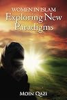Women In Islam- Exploring New Paradigms Women In Islam- Exploring New Paradigms
