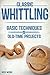 Classic Whittling: Basic Techniques and Old-Time Projects